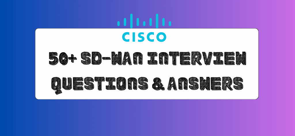 Cisco SD-WAN Interview Questions and Answers