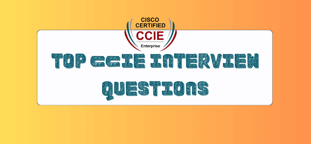 Top CCIE Interview Questions