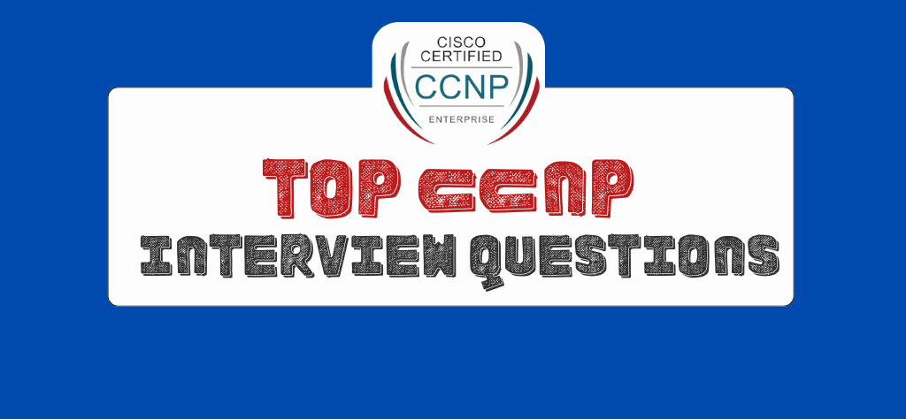Top CCNP Interview Questions
