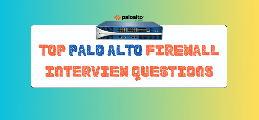 Top Palo Alto Firewall Interview Questions