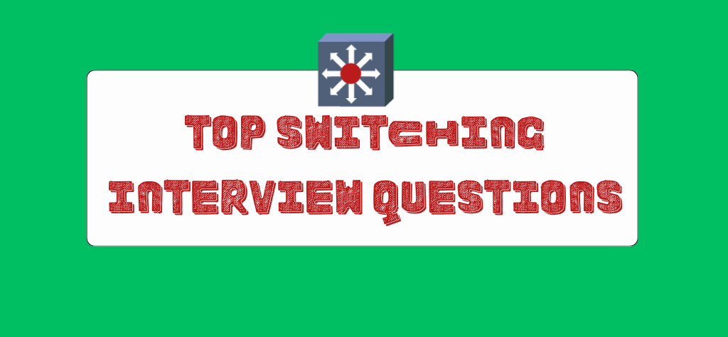 Top Switching Interview Questions