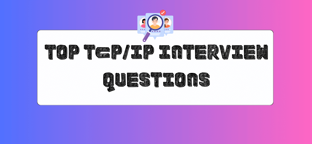 Top TCP IP Interview Questions