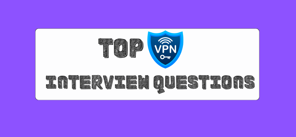Top VPN Interview Questions