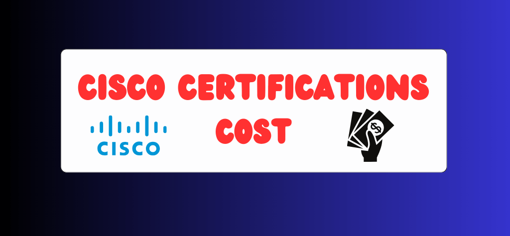 Cisco Certification Cost: A Comprehensive Guide